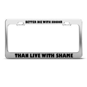 Better Die Honor Than Live Shame Humor Funny Metal license plate frame