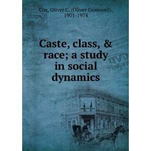   , class, & race  a study in social dynamics. Oliver C. Cox Books