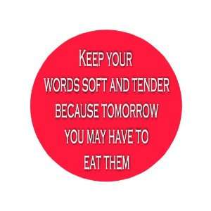   Because Tomorrow You May Have to Eat Them 1.25 Badge Pinback Button
