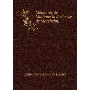   de Madame la duchesse de Morsheim, Jean Pierre Louis de Luchet Books