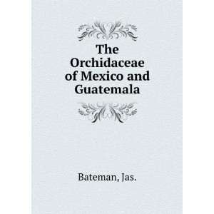  The Orchidaceae of Mexico and Guatemala. Jas. Bateman 