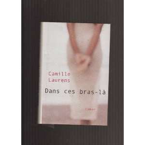  Dans ces bras là (9782744145247) Camille Laurens Books
