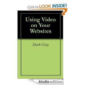 Using Video on Your Websites Mark Gray  Kindle Store