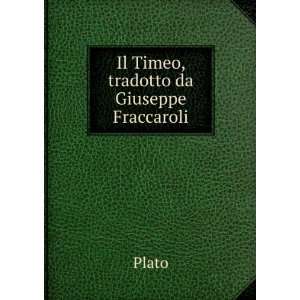  Il Timeo, tradotto da Giuseppe Fraccaroli Plato Books