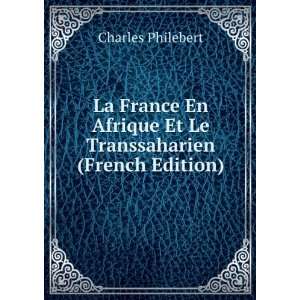  La France En Afrique Et Le Transsaharien (French Edition 