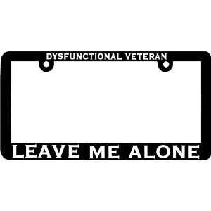  Dysfunctional Veteran, Leave me Alone License Plate Frame 