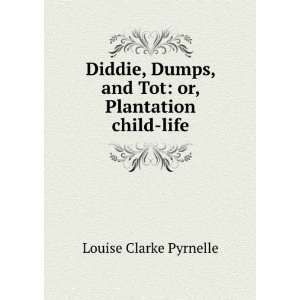  Diddie, Dumps, and Tot Or, Plantation Child Life Louise 