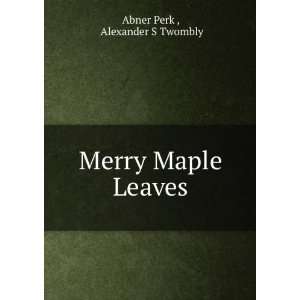  Merry Maple Leaves Alexander S Twombly Abner Perk  Books