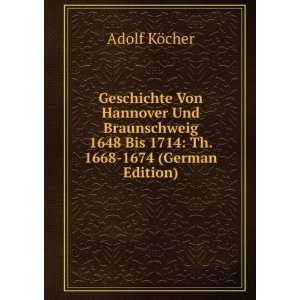   1648 Bis 1714 Th. 1668 1674 (German Edition) Adolf KÃ¶cher Books