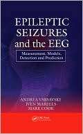 Epileptic Seizures and the EEG Measurement, Models, Detection and 