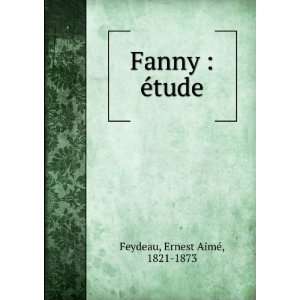 Fanny  Ã©tude Ernest AimÃ©, 1821 1873 Feydeau  Books