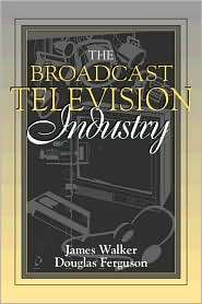 The Broadcast Television Industry (Part of the Allyn & Bacon Series 