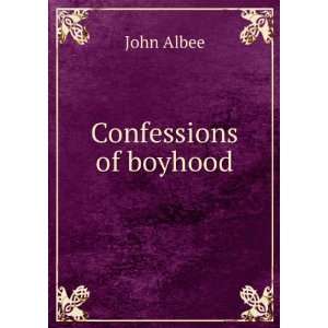  Confessions of boyhood John Albee Books