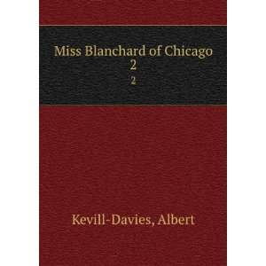 Miss Blanchard of Chicago. 2 Albert Kevill Davies Books
