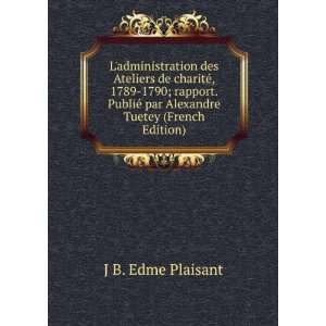   © par Alexandre Tuetey (French Edition) J B. Edme Plaisant Books