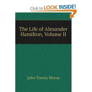    The Life of Alexander Hamilton, Volume II John Torrey Morse Books
