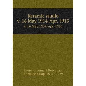   Apr. 1915 Anna B,Robineau, Adelaide Alsop, 1865? 1929 Leonard Books