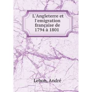   et lemigration franÃ§aise de 1794 Ã  1801 AndreÌ Lebon Books