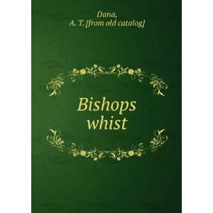  Bishops whist A. T. [from old catalog] Dana Books