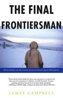 The Final Frontiersman Heimo Korth and His Family, Alone in Alaskas 