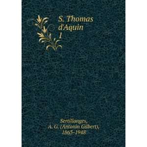  Aquin. 1 A. G. (Antonin Gilbert), 1863 1948 Sertillanges Books