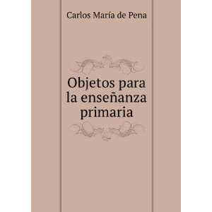   Objetos para la enseÃ±anza primaria Carlos MarÃ­a de Pena Books