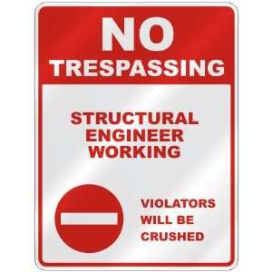 NO TRESPASSING  STRUCTURAL ENGINEER WORKING VIOLATORS WILL BE CRUSHED 
