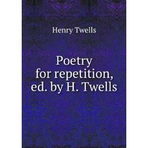  Poetry for repetition, ed. by H. Twells Henry Twells 