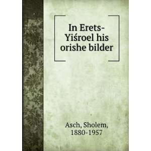   YiÅ?roel his orishe bilder Sholem, 1880 1957 Asch  Books