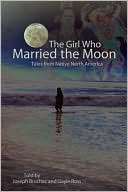 The Girl Who Married the Moon Tales from Native North America