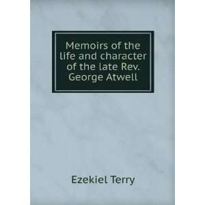   and character of the late Rev. George Atwell Ezekiel Terry Books