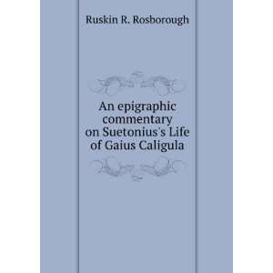   on Suetoniuss Life of Gaius Caligula Ruskin R. Rosborough Books