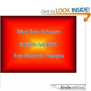 FIVE FUN SCIENCE EXPERIMENTS FOR GENERAL PEOPLE (FUN SCIENCE FOR 