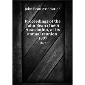   , at its annual reunion . 1897 John Bean Association Books