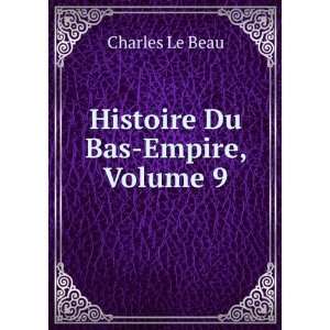  Histoire Du Bas Empire, Volume 9 Charles Le Beau Books