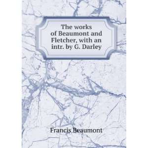   and Fletcher, with an intr. by G. Darley Francis Beaumont Books