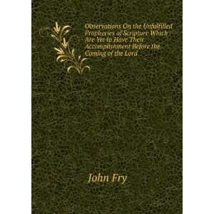   Their Accomplishment Before the Coming of the Lord John Fry Books