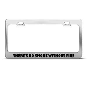 ThereS No Smoke Without Fire Humor Funny Metal license plate frame 