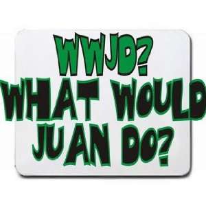  WWJD? What would Juan do? Mousepad