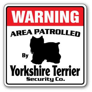YORKSHIRE TERRIER Security Sign Area Patrolled dog Yorkie guard funny 