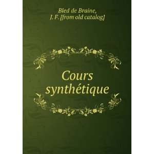    Cours syntheÌtique J. F. [from old catalog] Bled de Braine Books