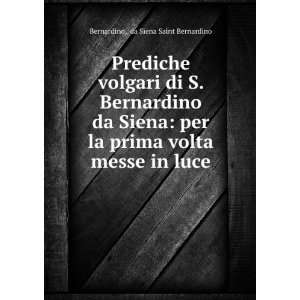   prima volta messe in luce da Siena Saint Bernardino Bernardino Books