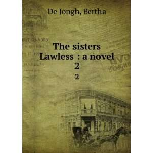  The sisters Lawless  a novel. 2 Bertha De Jongh Books