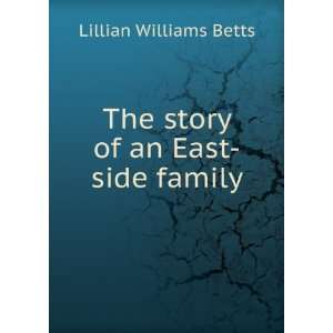    The story of an East side family Lillian Williams Betts Books