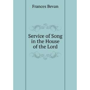    Service of Song in the House of the Lord Frances Bevan Books