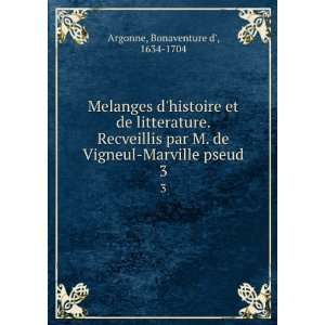   de Vigneul Marville pseud. 3 Bonaventure d, 1634 1704 Argonne Books