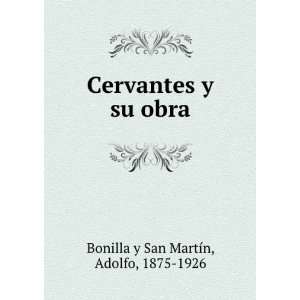   Cervantes y su obra Adolfo, 1875 1926 Bonilla y San MartÃ­n Books