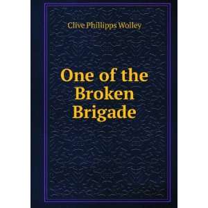  One of the Broken Brigade Clive Phillipps Wolley Books