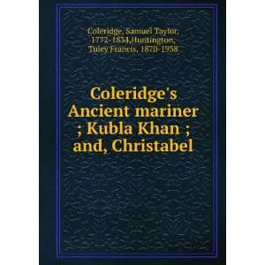  Coleridges Ancient mariner ; Kubla Khan ; and, Christabel 