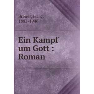Ein Kampf um Gott  Roman Isaac, 1883 1946 Breuer  Books
